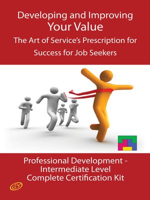 cover image of Developing and Improving Your Value - The Art of Service's Prescription for Success for Job Seekers - The Professional Development Intermediate Level Complete Certification Kit